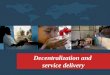 Decentralization and service delivery. The problem Disappointing health and education outcomes, especially for poor people