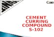 CEMENT CURRING COMPOUND S-102.  Replacement Of Water Curring  Concrete Curing Product Used On Concrete Floors/Decks, Pavements, Vertical Applications,