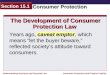 Understanding Business and Personal Law Consumer Protection Section 15.1 Consumer Protection and Product Liability Years ago, caveat emptor, which means