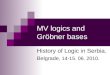 MV logics and Gröbner bases History of Logic in Serbia, Belgrade, 14-15. 06. 2010