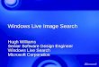 Windows Live Image Search Hugh Williams Senior Software Design Engineer Windows Live Search Microsoft Corporation Hugh Williams Senior Software Design