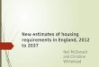 New estimates of housing requirements in England, 2012 to 2037 Neil McDonald and Christine Whitehead
