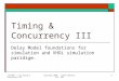 1/8/2007 - L16 Timing & Concurrency III Copyright 2006 - Joanne DeGroat, ECE, OSU1 Timing & Concurrency III Delay Model foundations for simulation and