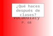 Tema 1-B Vocabulary P. 68 El cinco de octubre IN ENGLISH-- List lessons you’ve had, activities you have participated in, and sports teams and clubs you