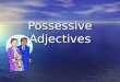Possessive Adjectives. Possessive Adjectives in English: My our Your (all of) your His Their Hers Their Your (all of) your
