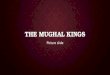 The Mughal Kings.pptx