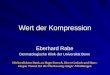 Wert der Kompression Eberhard Rabe Dermatologische Klink der Universität Bonn Mit herzlichem Dank an Hugo Partsch, Horst Gerlach und Hans- Jürgen Thomä