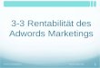 3-3 Rentabilität des Adwords Marketings Adwords Optimierung 1 Prof. Dr. Tilo Hildebrandt