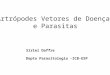 Artrópodes Vetores de Doenças e Parasitas Sirlei Daffre Depto Parasitologia -ICB-USP
