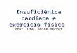 Insuficiênica cardíaca e exercício físico Prof. Dra Lenice Becker