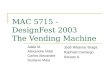 MAC 5715 - DesignFest 2003 The Vending Machine Adão M. Alexandre Vidal Carlos Alexandre Gustavo Maia José Ribamar Braga Raphael Camargo Renato S