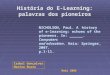 História do E-Learning: palavras dos pioneiros NICHOLSON, Paul. A history of e-learning: echoes of the pioneers. In: ______. Computers and education. Haia: