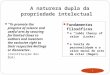 1 A natureza dupla da propriedade intelectual “ To promote the progress of science and useful arts by securing for limited times to authors and inventors