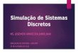 Simulação de Sistemas Discretos MS. JOSEMERI APARECIDA JAMIELNIAK SIMULAÇÃO DE SISTEMAS – UNICAMP 29 DE OUTUBRO DE 2015