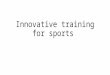 Innovative Training for Sports