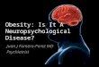 WHS PR Symposium - Obesity: Is It A Neuropsychological Disease?