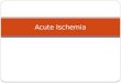 Acute Ischemia (2)