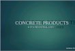 Materials Construction & Testing_ Concrete Products_Presentation(LOWER VERSION)