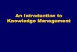 Presentation on An Introduction to Knowledge Management