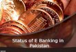 Status of Electronic Banking in Pakistan