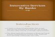 Innovative Services by Banks