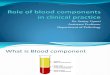 Role of Blood Components in Clinical Practice