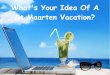 What's Your Idea Of A St Maarten Vacation