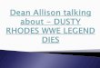 Dean allison talking about dusty rhodes wwe legend dies 2