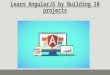 Learn AngularJS By Building 10 Projects Online! Use Coupon Code to Avail 70% OFF! Enroll Now!!