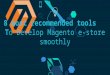 8 most recommended tools to develop magento e store smoothly