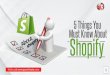 5 Things You Must Know About Shopify