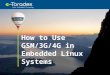 How to Use GSM/3G/4G in Embedded Linux Systems