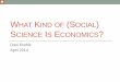 WHAT KIND OF (SOCIAL) SCIENCE IS ECONOMICS?