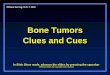 Bone Tumors Clues and Cues Bone Tumors Clues and Cues