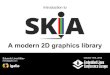 Introduction to Skia, a modern 2D graphics library