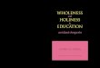 WHOLENESS HOLINESS EDUCATION An Islamic Perspective