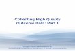 Collecting High Quality Outcome Data: Part 1