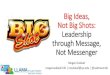 Big Ideas, Not Big Shots: Leadership through Message, Not 