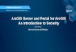 ArcGIS Server and Portal for ArcGIS: An Introduction to Security