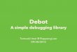 Debot android debugging library