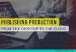 Publishing Production: From the Desktop to the Cloud