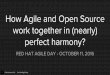 How Agile and Open Source work together in (nearly) perfect harmony
