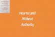 How to Lead without Authority