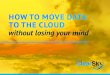 How to move data to the cloud without losing your mind