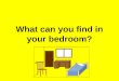 What can you find in your bedroom hw