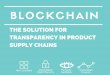 Blockchain: the solution for transparency in product supply chains