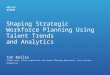 Shaping strategic workforce planning using talent trends and analytics