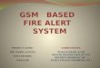 Gsm based fire alert system