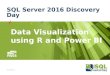 SQL Server 2016 Discovery Day - Data Visualization using R and Power BI