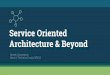 Service Oriented Architecture & Beyond